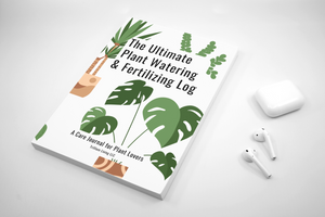 The Ultimate Plant Watering & Fertilizing Log