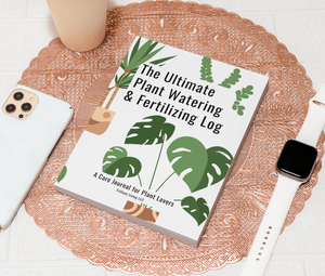 The Ultimate Plant Watering & Fertilizing Log