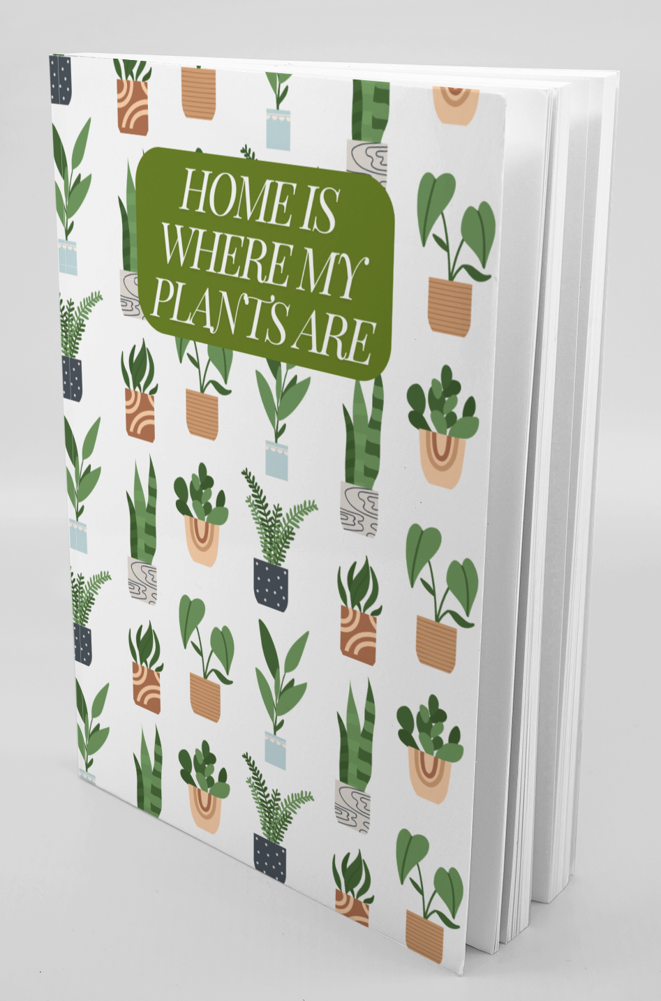 Home is Where My Plants Are Notebook Journal